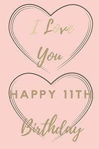 I Love You Happy 11th Birthday: 11th Birthday Gift / Journal / Notebook / Unique Birthday Card Alternative Quote