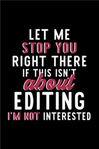 Let Me Stop You Right There If This Isn't About Editing I'm Not Interested