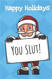 Happy Holidays You Slut