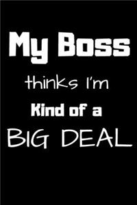 My Boss thinks I'm kind of a Big Deal
