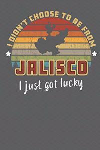 I Didn't Choose to Be From Jalisco I Just Got Lucky