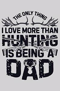 The Only Thing I Love More Than Hunting is Being a Dad