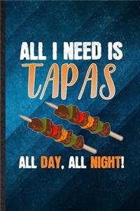 All I Need Is Tapas All Day All Night