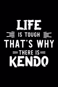 Life Is Tough That's Why There Is Kendo
