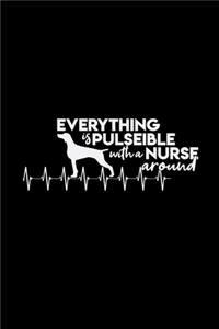 Everything is pulseible with a nurse around