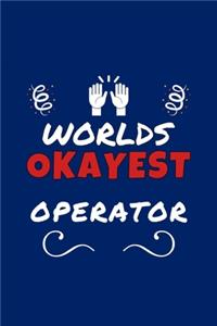 Worlds Okayest Operator