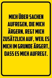 Mich über Sachen aufregen, die mich ärgern, regt mich zusätzlich auf, weil es mich im Grunde ärgert, dass es mich aufregt.