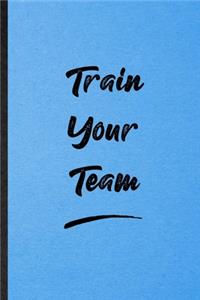 Train Your Team