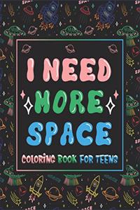 I Need More Space Coloring Book For Teens