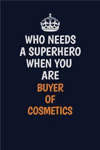 Who Needs A Superhero When You Are Buyer of Cosmetics