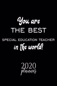 You Are The Best Special Education Teacher In The World! 2020 Planner