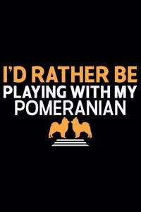 I'd Rather Be Playing With My Pomeranian