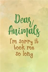 Dear Animals I'm Sorry It Took Me So Long