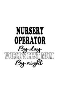 Nursery Operator By Day World's Best Mom By Night