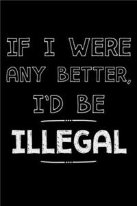 If I were any better I'd be illegal