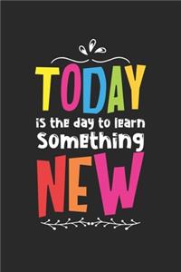 Today is the day to learn something new