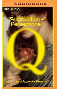 Exhibition of Persephone Q