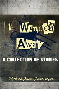 I Wander Away