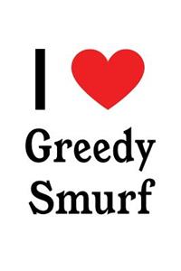 I Love Greedy Smurf: Greedy Smurf Designer Notebook