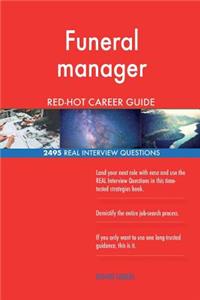 Funeral manager RED-HOT Career Guide; 2495 REAL Interview Questions