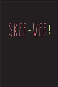 Skee-Wee!
