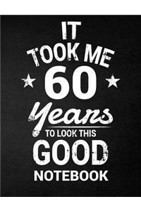 It Took Me 60 Years To Look This Good Notebook