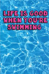 Life is Good when you're Swimming My Swimming Journal