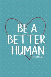 Be a Better Human: 6 X 9 Journal, 150 College Ruled Pages