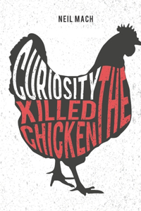Curiosity Killed the Chicken