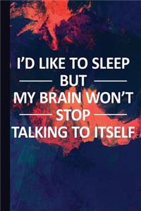 I'd Like to Sleep But My Brain Won't Stop Talking to Itself
