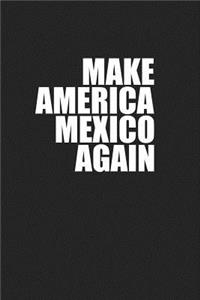 Make America Mexico Again