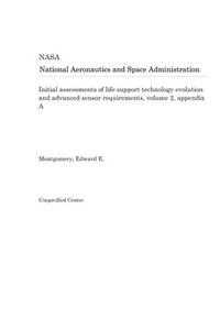 Initial Assessments of Life Support Technology Evolution and Advanced Sensor Requirements, Volume 2, Appendix a