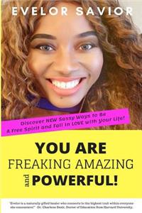 You Are Freaking Amazing and Powerful!