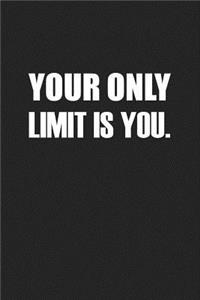 Your Only Limit Is You