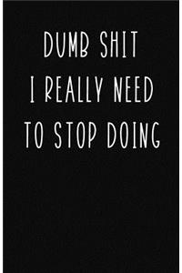 Dumb Shit I Really Need to Stop Doing