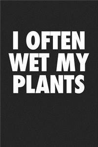 I Often Wet My Plants
