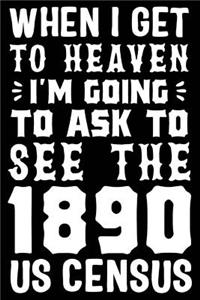 When I Get To Heaven I'm Going To Ask To See The 1890 US Census