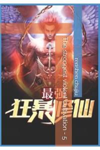 The Strongest Violent Cultivation - 5