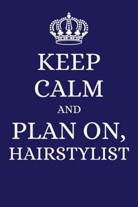 Keep Calm and Plan on Hairstylist