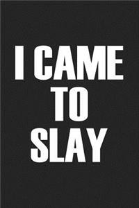 I Came to Slay
