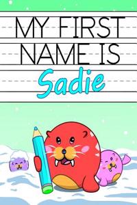 My First Name Is Sadie: Personalized Primary Name Tracing Workbook for Kids Learning How to Write Their First Name, Practice Paper with 1 Ruling Designed for Children in Preschool and Kindergarten