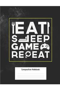 Eat Sleep Game Repeat Composition Notebook
