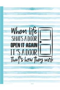 When Life Shuts a Door Open It Again It's a Door That's How They Work