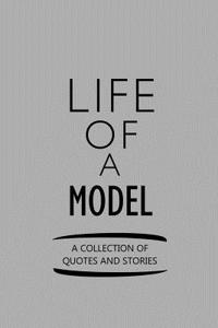 Life of a Model a Collection of Quotes and Stories