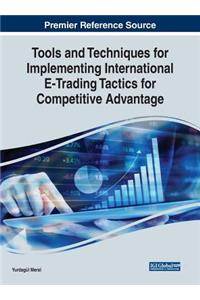 Tools and Techniques for Implementing International E-Trading Tactics for Competitive Advantage