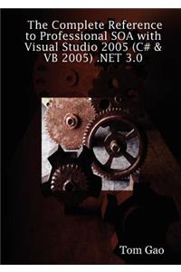 Complete Reference to Professional Soa with Visual Studio 2005 (C# & VB 2005) .Net 3.0