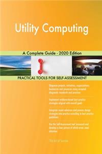 Utility Computing A Complete Guide - 2020 Edition