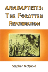 Anabaptists: The Forgotten Reformation