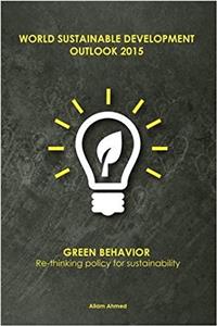 World Sustainable Development Outlook 2015: Green Behavior: Re-Thinking Policy for Sustainability