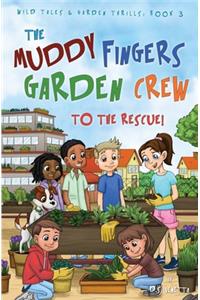 Muddy Fingers Garden Crew to the Rescue!